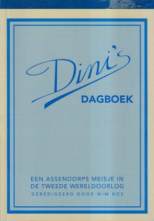 Dini's dagboek. Een Assendorps meisje in de tweede wereldoorlog