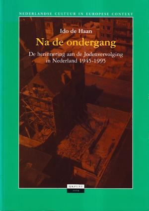 Na de ondergang. De herinnering aan de Jodenvervolging in Nederland 1945-1995