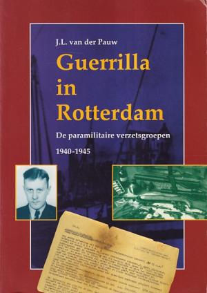 Guerrilla in Rotterdam. De paramilitaire groepen 1940-1945