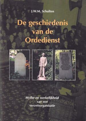 De geschiedenis van de Ordedienst. Mythe en werkelijkheid van een verzetsorganisatie.