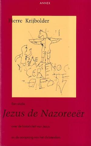 Jezus de Nazoreeër. Een studie over de historiciteit van Jezus en de oorsprong van het christendom