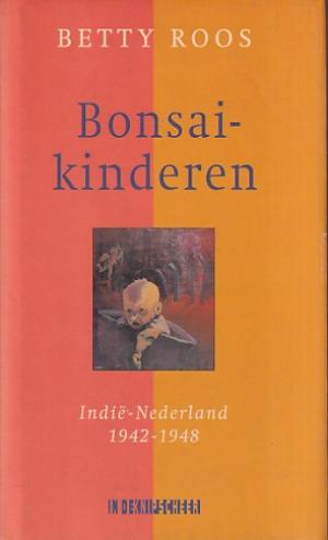 Bonsai-kinderen. Indië -Nederland 1942-1948