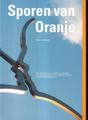 Sporen van Oranje. Over de historie van het station en het plein, over herinneringen aan de vorsten van Het Loo in de Oranjestad Apeldoorn