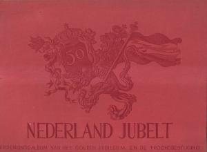 Nederland jubelt. Herdenkings-album van het gouden jubileum en de troonsbestijging