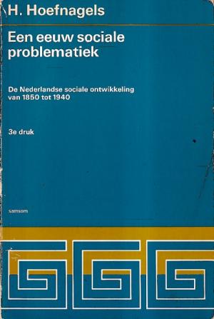 Een eeuw sociale problematiek. De nederlandse sociale ontwikkeling van 1850 tot 1940