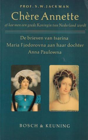 Chère Annette of hoe men een goede Koningin van Nederland wordt. De brieven van tsarina Maria Fjodorovna aan haar dochter Anne Pualowna