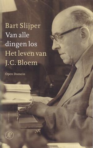 Van alle dingen los. Het leven van J.C. Bloem