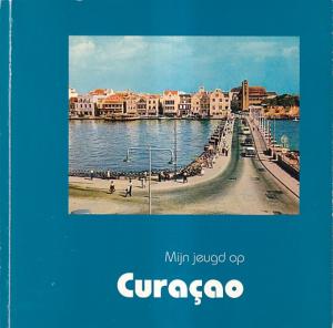Mijn jeugd op Curacao. Herinneringen aan jaren twintig/dertig