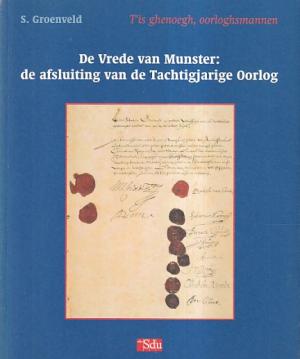 T'is ghenoegh, oorloghsmannen. De Vrede van Munster: de afsluiting van de Tachtigjarige Oorlog