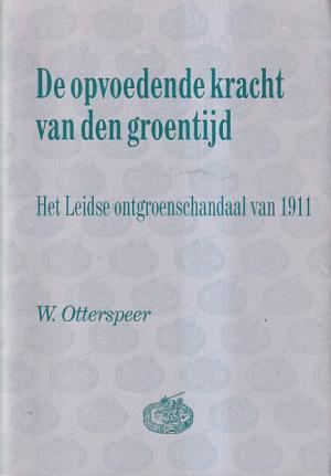De opvoedende kracht van den groentijd. het Leidse ontgroenschandaal van 1911