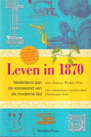 Leven in 1870. Nederland aan de vooravond van de moderne tijd.