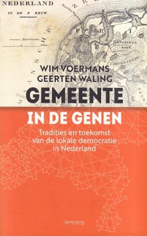 Gemeente in de genen. Tradities en toekomst van de lokale democratie in Nederland.