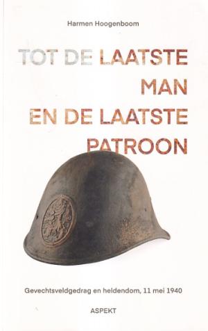 Tot de laatste man en de laatste patroon. Gevechtsgedrag en heldendom, 11 mei 1940