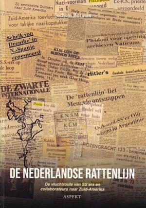 De Nederlandse Rattenlijn. De vluchtroute van SS'ers en collaborateurs naar Zuid-Amerika