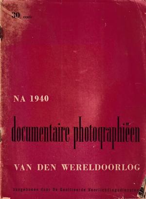 Na 1940 - Documentaire photographiëen van den Wereldoorlog