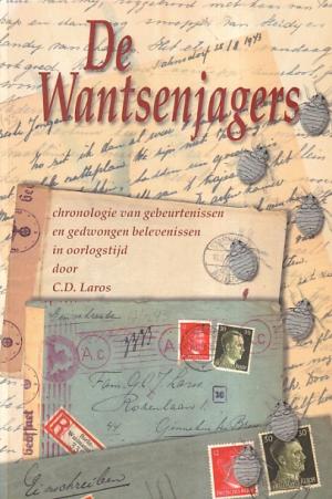 De Wantsenjagers. Chronologie van gebeurtenissen en gedwongen belevenissen in oorlogstijd.