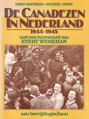 De Canadezen in Nederland 1944-1945. Een bevrijdingsalbum