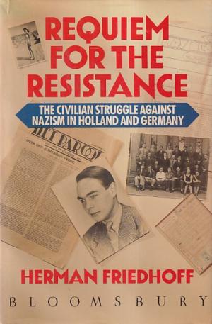 Requiem for the resistance. The civilian struggle against Nazism in Holland and Germany