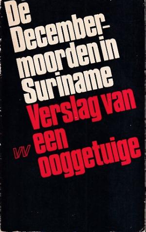 De december-moorden in Suriname. Verslag van een ooggetuige