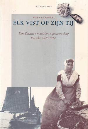 Elk vist op zijn tij. Een Zeeuwse maritieme gemeenschap, Yerseke 1870 - 1914