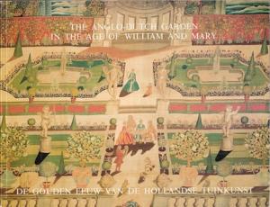 The Anglo-Dutch garden in the age of William and Mary / De Gouden Eeuw van de Hollandse tuinkunst
