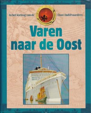 Varen naar de Oost. In het kielzog van de Oost-Indiëvaarders