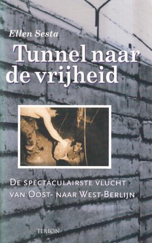 Tunnel naar de vrijheid.  De spectaculairste vlucht van Oost- naar West-Berlijn