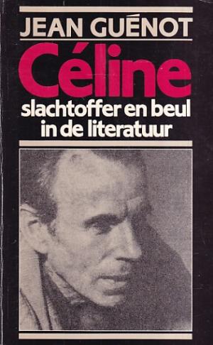 Céline. Slachtoffer en beul in de literatuur