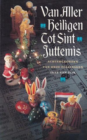 Van Aller Heiligen tot Sint Juttemis. Achtergronden van onze feestdagen