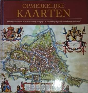 Opmerkelijke kaarten. 100 voorbeelden van de manier waarop cartografie de wereld heeft bepaald, veranderd en ontvreemd.