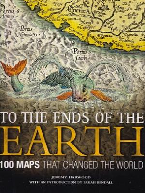 To the end of the earth. 100 maps that changed the world