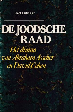 De Joodsche Raad. Het drama van Abraham Asscher en David Cohen.