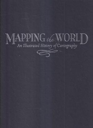 Mapping the world. An illustrated history of cartography
