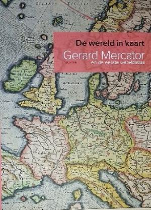 De wereld in kaart. Gerard Mercator (1512-1594) en d eerste wereldatls.