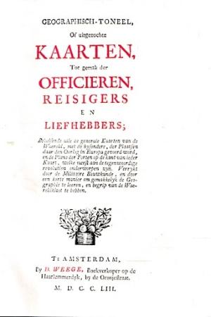 Geographisch-Toneel of uitgezochte kaarten, tot gemak der officieren, reisigers en liefhebbers.