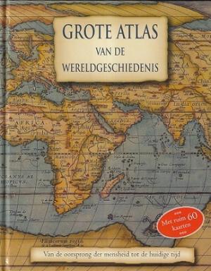 Grote atlas van de wereldgeschiedenis. Van de oorspromg der mensheid tot de huidige tijd.