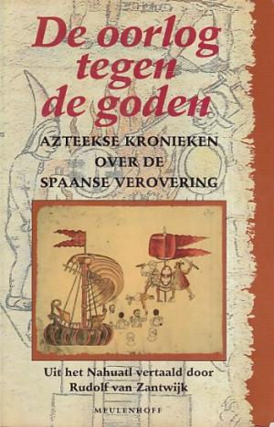 De oorlog tegen de goden. Azteekse kronieken over de Spaanse verovering